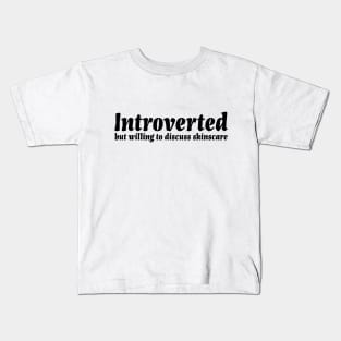 Introverted but willing to discuss skinscare Funny sayings Kids T-Shirt